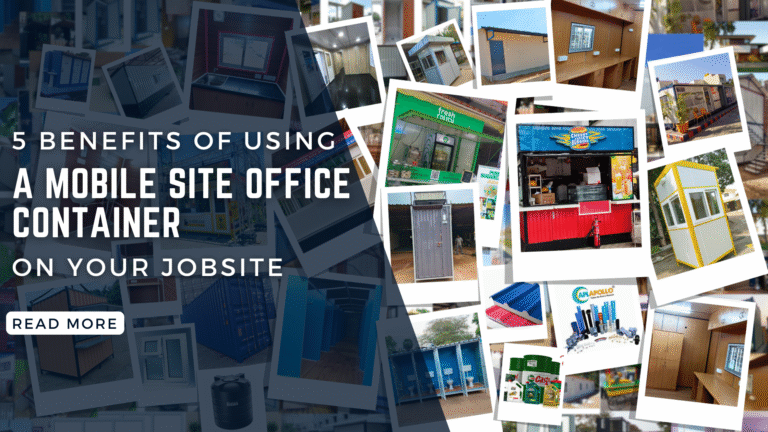 5 Benefits of Using a Mobile Site Office Container on Your Jobsite