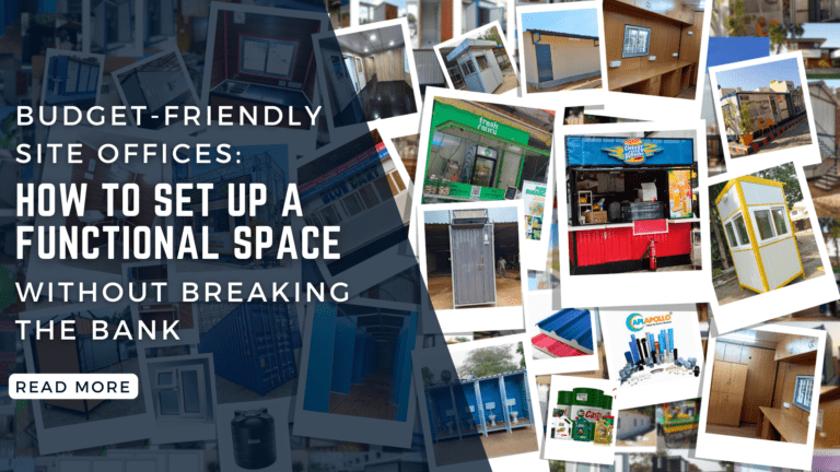 Budget-Friendly Site Offices: How to Set Up a Functional Space Without Breaking the Bank
